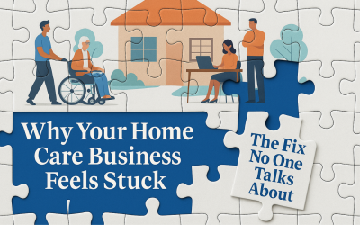 Why Your Home Care Business Feels Stuck!