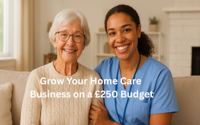Grow Your Home Care Business on a £250 Budget